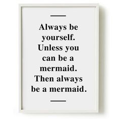 a black and white poster with the quote always be yourself unless you can be a unicorn