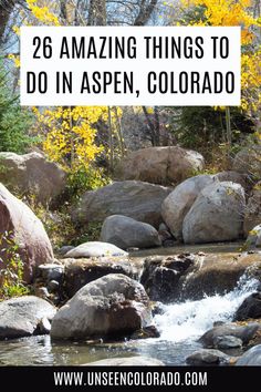 rocks and water with the words 26 amazing things to do in aspen, colorado