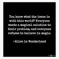 alice wonderland quote on black background with white text that reads, you know what the issue is