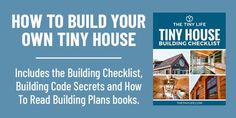 the tiny house building checklist includes the building checklist, building code secrets and how to read building plans books