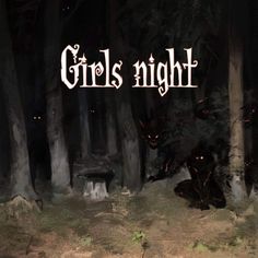 the title for girls night is shown in front of a dark forest with trees and bushes