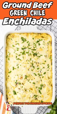 an enchilada in a white casserole dish with the text ground beef green chile enchiladas