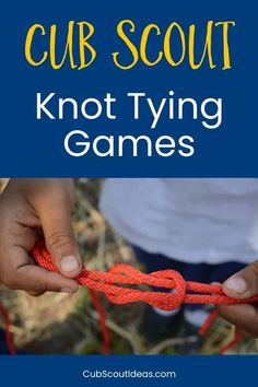 two hands holding a red rope with the words cub scout knot tying games