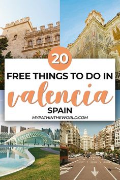 the top 20 free things to do in valencia spain with text overlay