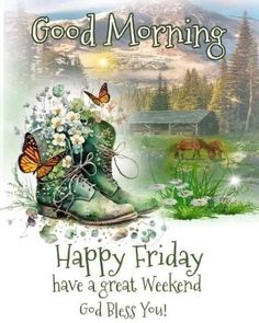 a green boot with flowers and butterflies on it saying good morning happy friday have a great weekend