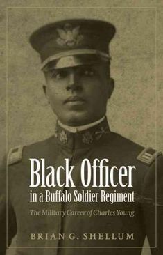 Black Officer in a Buffalo Soldier Regiment: The Military Career of Charles Young American National Parks, American Military, Military Officer, American Veterans, West Point