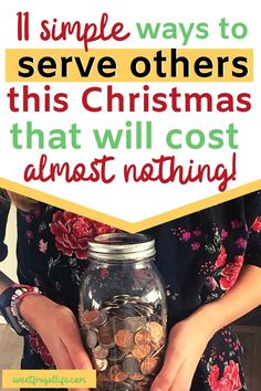 a woman holding a jar full of coins with the words 11 simple ways to serve others this christmas that will cost almost nothing