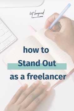 someone writing on a notebook with the words how to stand out as a freelancer