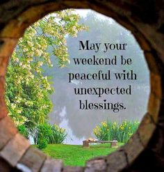 Unexpected Blessings, Be Peaceful, Saturday Quotes, Hello Weekend, Good Day Quotes