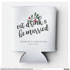 a white can cooler with the words eat drink and be married printed on it's side