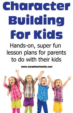 children standing in front of a white background with the text character building for kids hands - on, super fun lesson plans for parents to do with their kids