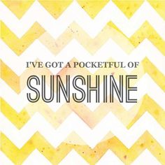 the words i've got a pocketful of sunshine on a yellow and white chevron