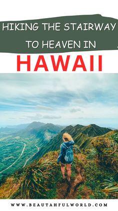 a woman standing on top of a mountain with the words hiking the stairway to heaven in hawaii