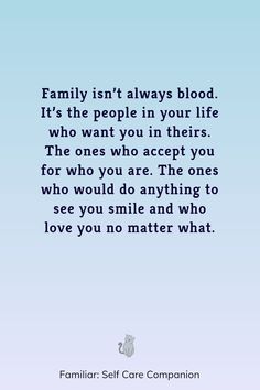 a blue background with the words family isn't always blood it's the people in your life who want you in their