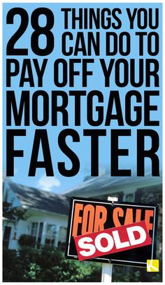 a real estate sign with the words 28 things you can do to pay off your mortgage faster for sale