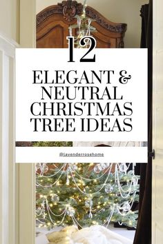 a christmas tree with the words 12 elegant and neutral christmas tree ideas