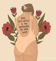 a woman with her back to the camera and flowers around her, says your self - worth is not apparent on your body