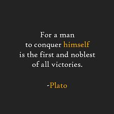 the quote for a man to conquer himself is the first and noblest of all victoriouss