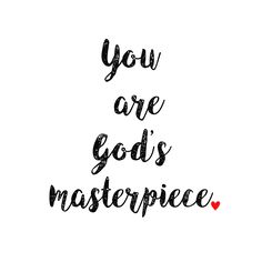 the words you are god's masterpiece written in black ink on a white background