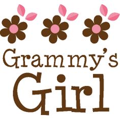 the words grandma's girl are in brown and pink