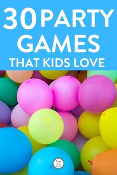 colorful balloons with the words 30 party games that kids love on it and overlay