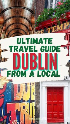 the ultimate travel guide to dublin from a local destination, including an old red door and graffiti