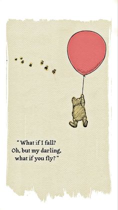 a drawing of a teddy bear holding a red balloon that says, what if i fall oh, but my daring, what if you fly?