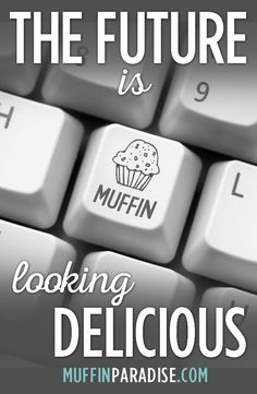 the future is looking delicious with muffins on it's keyboard and text overlay