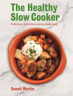 the healthy slow cooker delicious, nutritious eating made easy