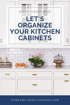 a kitchen with white cabinets and blue lettering that says, let's organize your kitchen cabinets