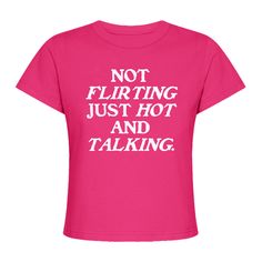 Make a statement with the Not Flirting Just Hot and Talking Baby Tee. The y2k slogan tee speaks for itself and adds an eye-catching element to any outfit. Show off your style in a thoughtful and powerful way. Funny Pink T-shirt With Text Print, Funny Quote Print Crew Neck Top, Fitted Fun Slogan T-shirt, Funny Text Print Streetwear Top, Fitted Fun T-shirt With Slogan, Fitted Tops With Funny Text, Fun Fitted T-shirt With Slogan, Fun Text Print Top For Streetwear, Fun Text Print Tops For Streetwear