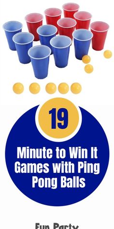 an image of some cups and balls with the text 19 minute to win it games with ping pong balls