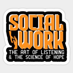 social work the art of listening and the science of hope sticker on a white background