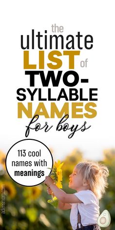 the ultimate list of two syllable names for boys - 113 names with meanings - picture of blonde little boy holding up a sunflower 2 Syllable Boy Names, Two Syllable Boy Names, Best Male Names, One Syllable Boy Names, Third Trimester Checklist, Cool Boy Names, Unique Boy Names, S Meaning, Names For Boys