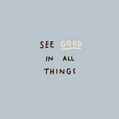 the words see good in all things are written on a blue background with black and white lines