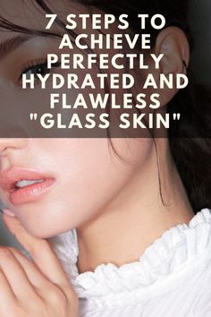 7 steps to achieve perfectly hydrated and flawless "glass skin" Glass Skin Skincare, Skincare Korean, Best Anti Aging, Younger Looking Skin, Teeth Whitening