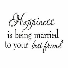 the words happiness is being married to your best friend