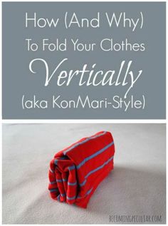 a red and blue striped tie laying on top of a white bed with text overlay that reads how and why to fold your clothes vertically aka kon - mar - style