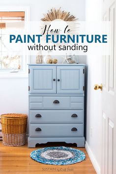 a blue dresser with the words how to paint furniture without sanding