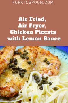 chicken with lemon sauce and noodles on a blue plate text reads air fried, air fryer, chicken piccata with lemon sauce