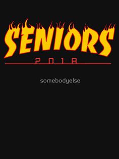 an image of the word seniors on fire in red and yellow text that reads, some body else