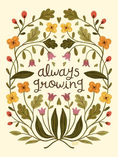 the words always growing are surrounded by colorful flowers and leaves in a circle on a white background