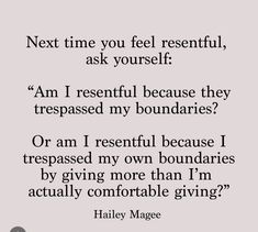 a quote that reads next time you feel resentful, ask yourself am i respectful because they