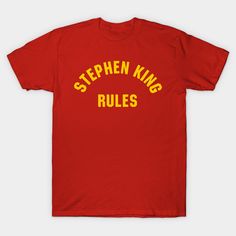 Stephen King Rules T-Shirt for fans of Stephen King and monster squad. Perfect shirt for people who love monsters and Stephen King. -- Choose from our vast selection of Crewneck and V-Neck T-Shirts to match with your favorite design to make the perfect graphic T-Shirt. Pick your favorite: Classic, Boxy, Tri-Blend, V-Neck, or Premium. Customize your color! For men and women. Vera Lynn, Monster Squad, King Tshirt, If Rudyard Kipling, Rock T Shirts, Stephen King, Baseball Tshirts, Long Sweatshirt, V Neck T Shirt