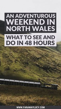 a train traveling down tracks next to a lush green hillside with the words an adventurer's weekend in north wales what to see and do in 48 hours