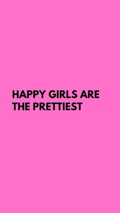 a pink background with the words happy girls are the prettiest