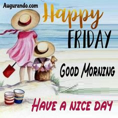 happy friday good morning have a nice day