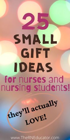 the words 25 small gift ideas for nurses and nursing students they'll actually love