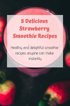 strawberry smoothie in a glass with the text 5 delicious strawberry smoothie recipe healthy and delightful smoothie recipes anyone can make instantly