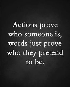 the quote actions prove who someone is, words just prove who they pretend to be